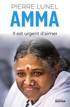 Couverture du livre « Amma : Il est urgent d'aimer » de Pierre Lunel aux éditions Rocher