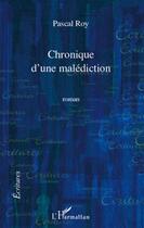 Couverture du livre « Chronique d'une malédiction » de Pascal Roy aux éditions L'harmattan