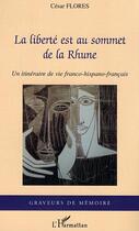 Couverture du livre « La liberte est au sommet de la rhune - un itineraire de vie franco-hispano-francais » de Cesar Flores aux éditions Editions L'harmattan