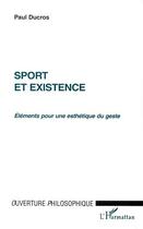 Couverture du livre « Sport et existence - elements pour une esthetique du geste » de Paul Ducros aux éditions Editions L'harmattan