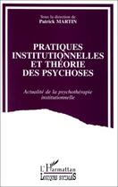 Couverture du livre « Pratiques institutionnelles et théorie des psychoses » de Patrick Martin aux éditions Editions L'harmattan