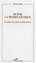 Couverture du livre « Butor : la pensee-musique - precede d'une lettre de michel butor » de Florence Rigal aux éditions Editions L'harmattan