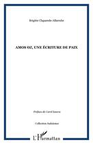 Couverture du livre « Amos oz, une ecriture de paix » de Claparede-Albernhe B aux éditions Editions L'harmattan