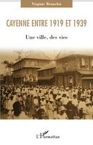 Couverture du livre « Cayenne entre 1919 et 1939 ; une ville, des vies » de Virginie Brunelot aux éditions Editions L'harmattan