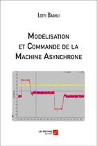 Couverture du livre « Modélisation et commande de la machine asynchrone » de Lotfi Baghli aux éditions Editions Du Net