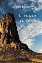 Couverture du livre « Le palmier de la fécondité » de Abdelkader Benaricha aux éditions Editions Du Net