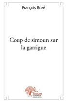Couverture du livre « Coup de simoun sur la garrigue » de Francois Roze aux éditions Edilivre