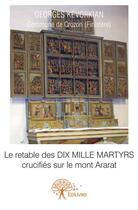 Couverture du livre « Le retable des dix mille martyrs crucifiés sur le mont Ararat » de Georges Kevorkian aux éditions Edilivre