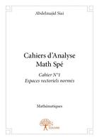 Couverture du livre « Cahiers d'analyse math spé » de Abdelmajid Siai aux éditions Edilivre
