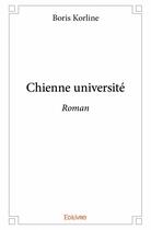 Couverture du livre « Chienne université ; roman » de Boris Korline aux éditions Edilivre