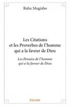 Couverture du livre « Les citations et les proverbes de l'homme qui a la faveur de Dieu » de Raha Mugisho aux éditions Edilivre