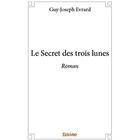 Couverture du livre « Le Secret des trois lunes » de Evrard Guy-Joseph aux éditions Edilivre