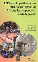 Couverture du livre « L'etat et la gestion locale durable des forets en afrique francophone et a madagascar » de Bertrand/Montagne aux éditions Editions L'harmattan