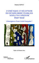 Couverture du livre « Esthétique et réception du dessin animé francais sous l'occupation (1940-1944) ; l'émergence d'une école française ? » de Sebastien Roffat aux éditions Editions L'harmattan