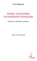 Couverture du livre « Poésie tchadienne d'expression francaise ; production, difficultés et solutions » de Eynem Maguergue aux éditions L'harmattan