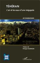 Couverture du livre « Téhéran ; l'air et les eaux d'une mégapole » de Ali Gharakhani aux éditions L'harmattan