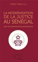 Couverture du livre « La modernisation de la justice au Sénégal ; vers la recherche de la performance » de Cheikh Tidiane Lam aux éditions L'harmattan