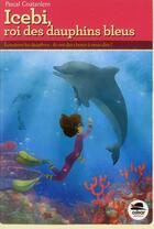 Couverture du livre « Icebi, roi des dauphins bleus » de Coatanlem Pascal et Marie-Charlotte Aguerre aux éditions Oskar