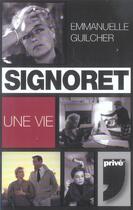 Couverture du livre « Signoret, Une Vie » de Emmanuelle Guilcher aux éditions Prive