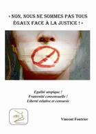 Couverture du livre « Non, nous ne sommes pas tous égaux face à la justice ! » de Vincent Foutrier aux éditions Abm Courtomer