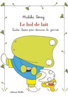 Couverture du livre « Le bol de lait ; quatre leçons pour démarrer la journée » de Malika Doray aux éditions Memo