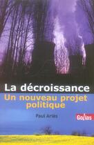 Couverture du livre « La décroissance ; un nouveau projet politique » de Paul Aries aux éditions Golias