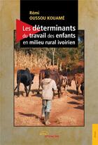 Couverture du livre « Les déterminants du travail des enfants en milieu rural ivoirien » de Rémi Oussou Kouamé aux éditions Jets D'encre