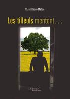 Couverture du livre « Les tilleuls mentent... » de Muriel Batave-Matton aux éditions Baudelaire