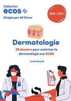 Couverture du livre « ECOS+ : Dermatologie : 20 dossiers pour maîtriser la dermatologie aux ECOS » de Ali Chour et Lucie Peyral aux éditions S-editions