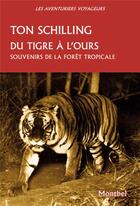 Couverture du livre « Du tigre à l'ours : Souvenirs de la forêt tropicale. Java, Sumatra » de Ton Schilling aux éditions Montbel