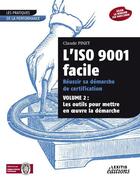 Couverture du livre « L'iso 9001 facile ; réussir sa démarche de certification t.2 » de Claude Pinet aux éditions Lexitis