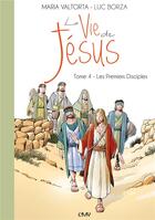 Couverture du livre « La vie de Jésus t.4 ; les premiers disciples » de Maria Valtorta et Luc Borza aux éditions Maria Valtorta