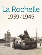 Couverture du livre « La Rochelle 1939 / 1945 » de  aux éditions Geste