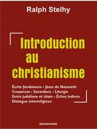 Couverture du livre « Introduction au christianisme » de Ralph Stehly aux éditions Erick Bonnier