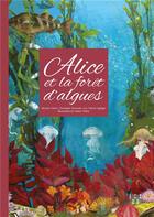 Couverture du livre « Alice et la forêt d'algues » de Valerie Valero et Myriam Valero et Christophe Destombe et Luz Valeria Oppliger aux éditions Locus Solus