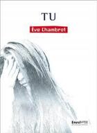 Couverture du livre « Tu » de Eve Chambrot aux éditions Envolume