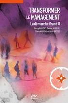 Couverture du livre « Transformer le management (2e édition) : La démarche Grand 8 » de Claire Moreau et Thierry Nadisic et Thomas Misslin et Gilles Basset aux éditions Uga Éditions