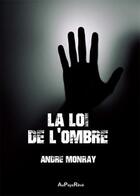 Couverture du livre « La loi de l'ombre » de Andre Monray aux éditions Au Pays Reve