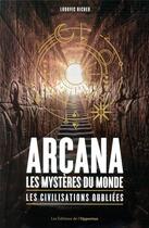 Couverture du livre « Arcana : les mystères du monde, les civilisations oubliées » de Ludovic Richer aux éditions L'opportun