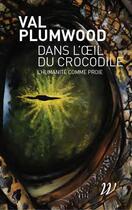 Couverture du livre « Dans l'oeil du crocodile : l'humanité comme proie » de Val Plumwood aux éditions Wildproject