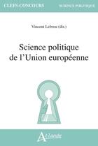 Couverture du livre « Science politique de l'union europeenne » de Lebrou Vincent aux éditions Atlande Editions