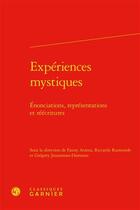 Couverture du livre « Expériences mystiques : énonciations, représentations et réécritures » de Arama Fanny aux éditions Classiques Garnier