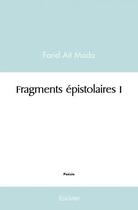Couverture du livre « Fragments epistolaires i » de Ait Mada Farid aux éditions Edilivre
