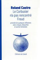 Couverture du livre « Le Corbusier n'a pas rencontré Freud » de Roland Castro aux éditions Editions Du Canoe