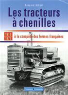 Couverture du livre « Les tracteurs à chenilles de nos campagnes » de Bernard Gibert aux éditions France Agricole