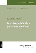Couverture du livre « La névrose infantile ; un trauma bénéfique » de Martine Menes aux éditions Nouvelles Du Champ Lacanien