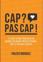 Couverture du livre « Cap ? pas cap ! - frazer brookes » de Frazer Brookes aux éditions Le Networker