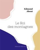 Couverture du livre « Le roi des montagnes » de Edmond About aux éditions Hesiode