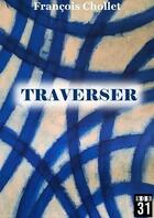 Couverture du livre « Traverser » de Francois Chollet aux éditions Editions Non31