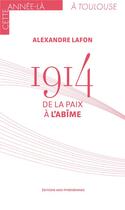 Couverture du livre « 1914 : De la paix à l'abîme » de Alexandre Lafon aux éditions Midi-pyreneennes
